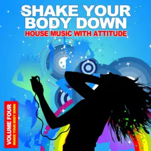 Shake Your Body Down, Vol. 4 - House Music With Attitude