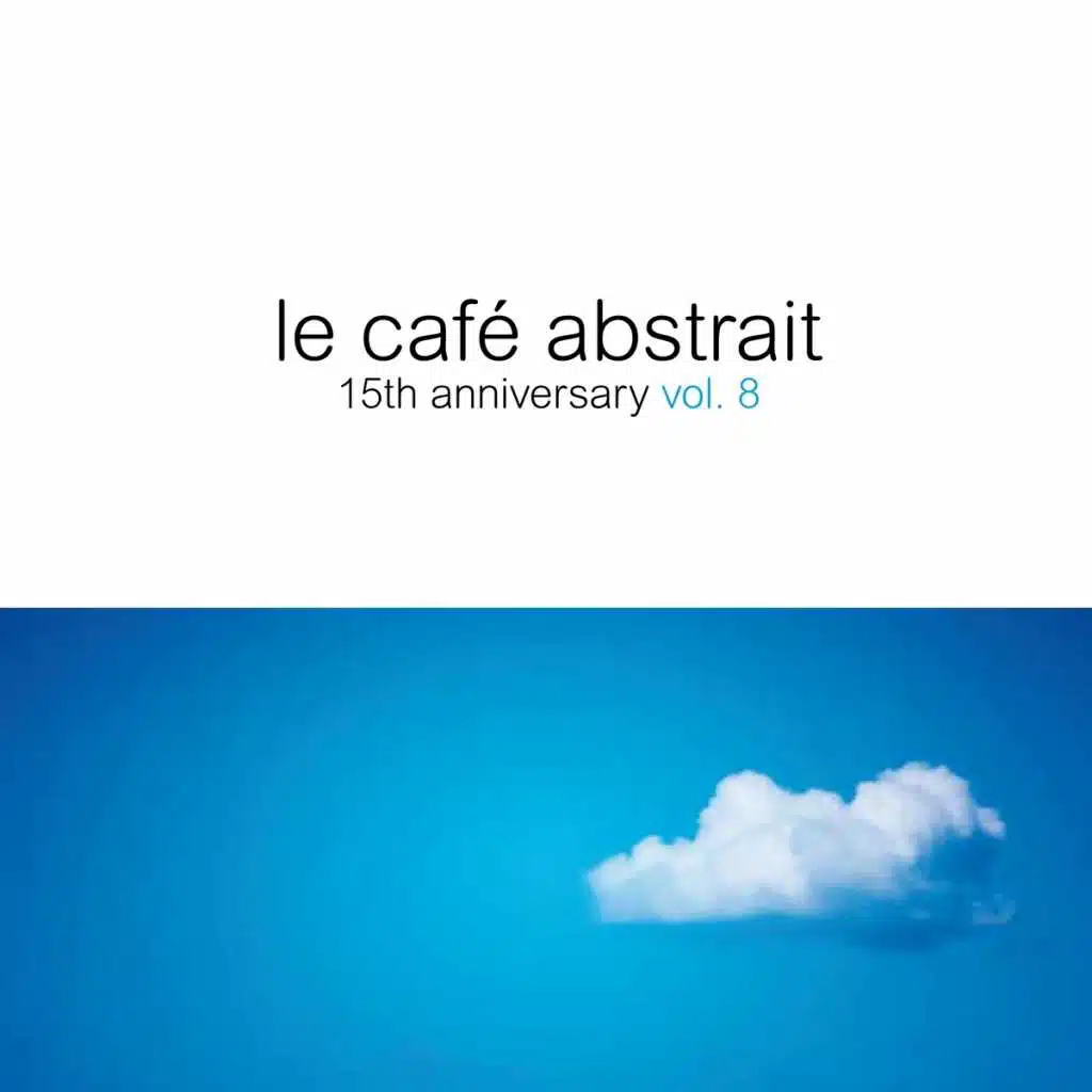Le café abstrait, Vol. 8 - 15th Anniversary (Compiled By Raphael Marionneau)