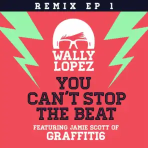 You Can't Stop the Beat (feat. Jamie Scott) [Wally Lopez Factomania Remix]