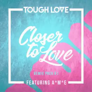 Closer To Love (Remix Pack 01) [feat. A*M*E]