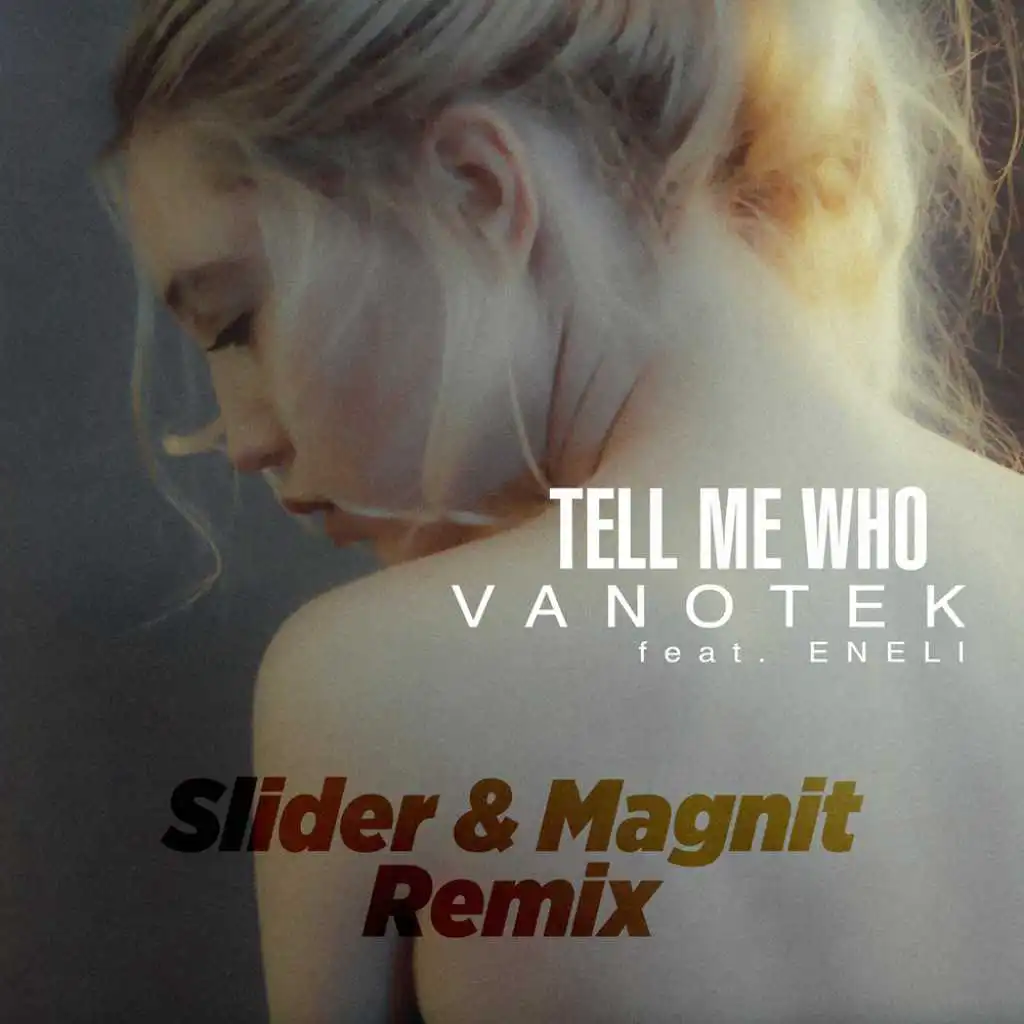 Tell Me Who (Slider & Magnit Remix) [feat. ENELI]