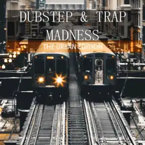 Dubstep & Trap Madness the Urban Edition