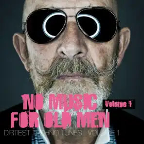 No Music for Old Men, Vol. 1 - Dirtiest Techno Tunes