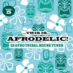 This is Afrodelic, Vol. 5 - 25 Afro Tribal House Tunes