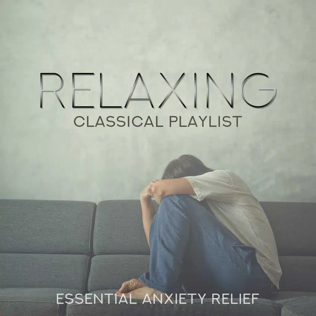 Relaxing Classical Playlist: Essential Anxiety Relief