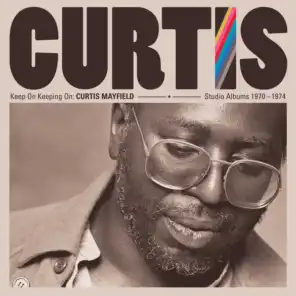 Keep on Keeping On: Curtis Mayfield Studio Albums 1970-1974 (2019 Remaster)