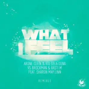 What I Feel (feat. Sharon May Linn) [Rio Dela Duna Vamos Mix] [Arone Clein & Rio Dela Duna vs. Brockman & Basti M]
