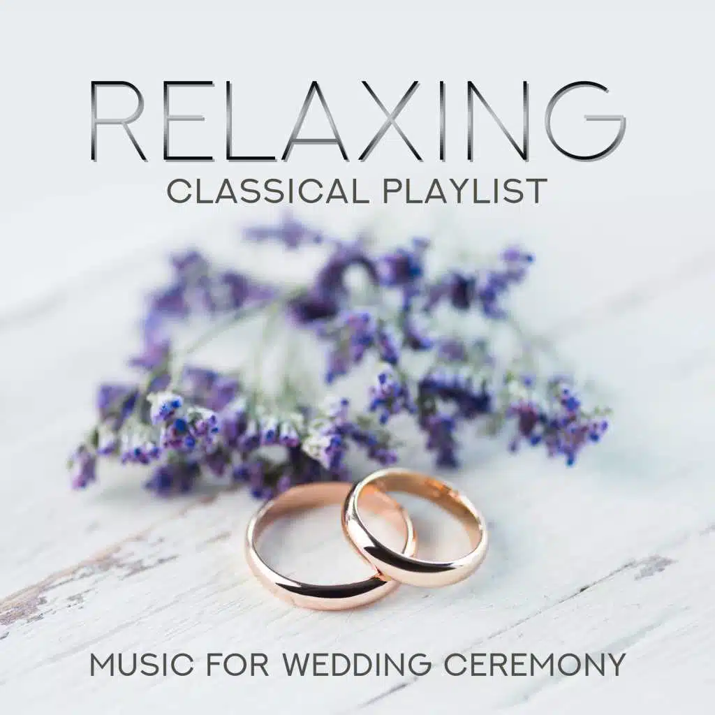 Relaxing Classical Playlist: Music for Wedding Ceremony