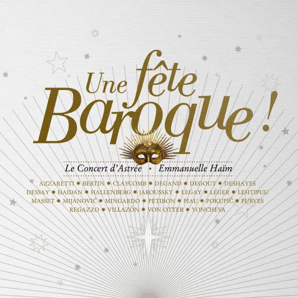 Une fête baroque (feat. Ann Hallenberg, Anne Sofie von Otter, Aurélia Legay, Christopher Purves, Delphine Haidan, Françoise Masset, Jaël Azzaretti, Karine Deshayes, Laura Claycomb, Le Concert d'Astrée, Lorenzo Regazzo, Magali Léger, Marijana Mijanovic, Natalie Dessay, Pascal Bertin, Patricia Petibon