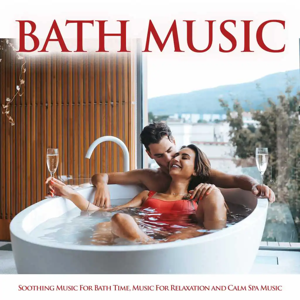 Bath Music: Soothing Music For Bath Time, Music For Relaxation and Calm Spa Music