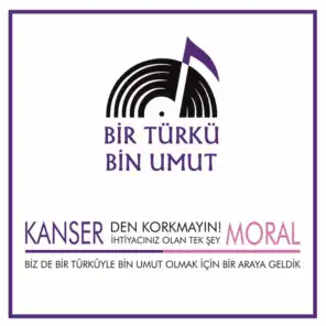 Bir Türkü Bin Umut (Kanser'den Korkmayın, İtiyacınız Olan Tek Şey Moral)