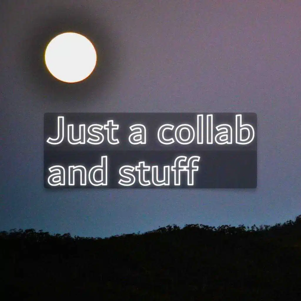 Just A Collab & Stuff