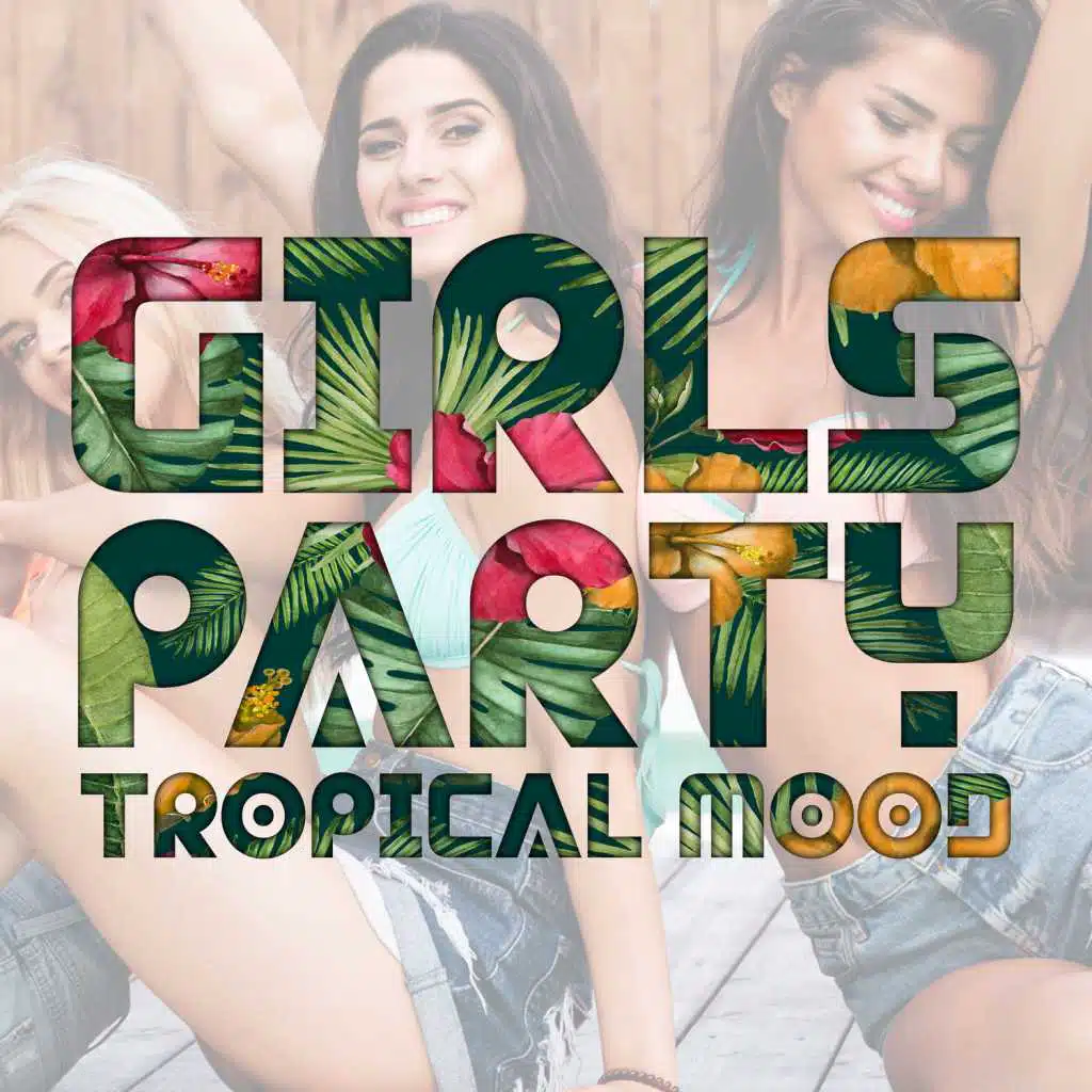 Girls Party: Tropical Mood - Summer Chill House, Luxury Lounge, Cocktail Bar