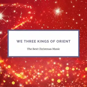 We Three Kings of Orient (Christmas Music Compilation)