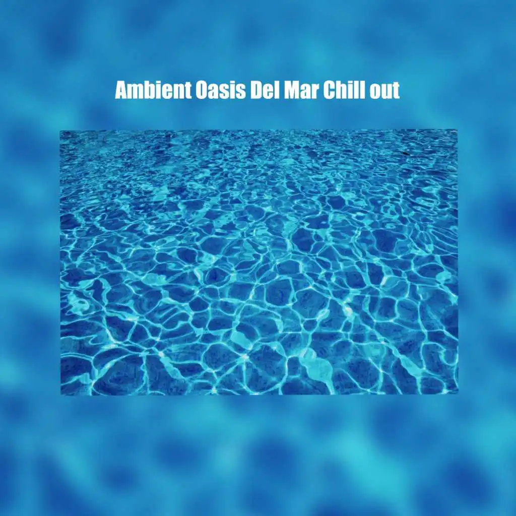 Ambient Oasis Del Mar Chill Out