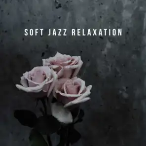 Soft Jazz Relaxation – Soothing Sounds to Calm Down, Instrumental Jazz Music Ambient, Coffee Music, Modern Jazz Relaxation, Pure Relaxation
