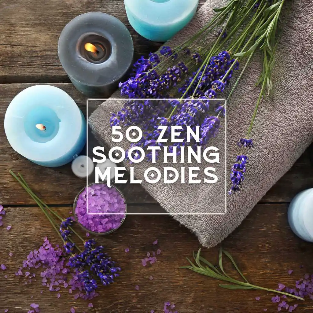 50 Zen Soothing Melodies – Musica Ambiente para Relajacion y Practicar Yoga, Musica Instrumental Relajante para Bebes, Masaje, Reiki, Zen, Spa, Massage