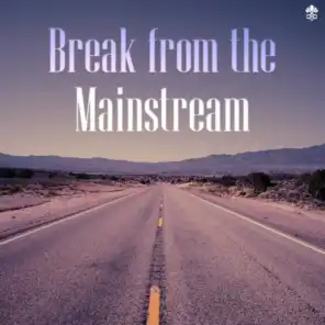 Break from the Mainstream