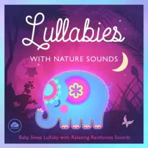 Lullabies with Nature Sounds - Baby Sleep Lullaby with Relaxing Rainforest Sounds
