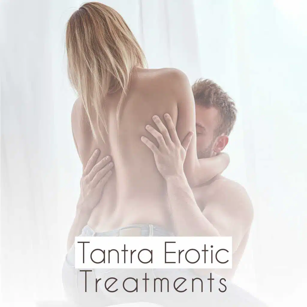 Tantra Erotic Treatments – Music for the Full Bliss of Sex, Sensual Massage and Relaxation