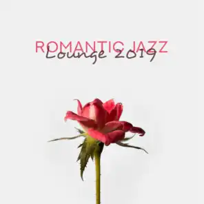 Romantic Jazz Lounge 2019 – Wonderful Instrumental Music for Night Date, Lovely Melodies for Couples, Intimate Moments Background