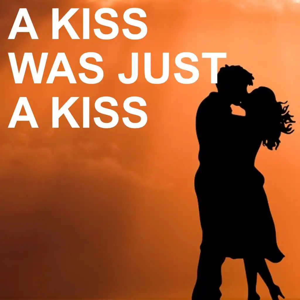 A Kiss was just a Kiss