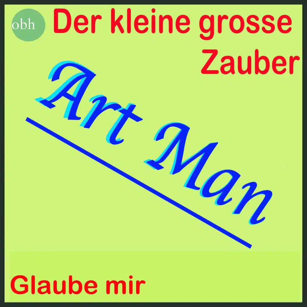 Der kleine grosse Zauber - Glaube mir (Art Man)