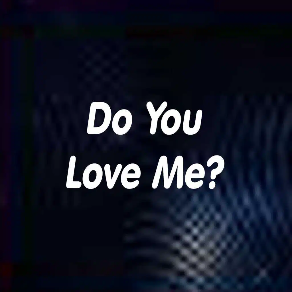 Do You Love Me?