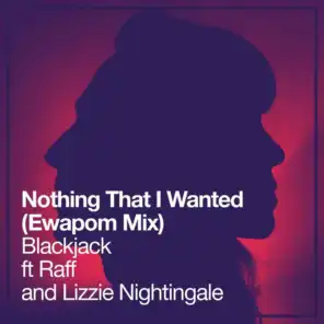 Nothing That I Wanted (Ewapom Mix) [feat. Raff & Lizzie Nightingale]