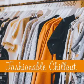 Fashionable Chillout - Music from the Catwalk for Models, Fashion Events and Galas, Clothing Fairs and Fashion Showrooms