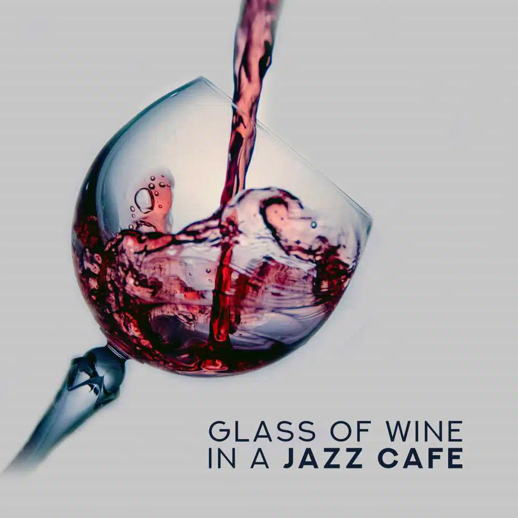 Glass of Wine in a Jazz Cafe – Instrumental Smooth Melodies for Relax with Friends, Lunch Eating Background Music, Soft Vintage Melodies