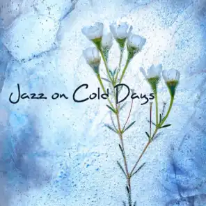 Jazz on Cold Days - Warm Jazz Sounds for Cold Evenings and Snowy Days and Chilly Weather