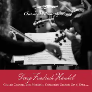 Georg Friedrich Händel:Giulio Cesare, The Messiah, Concerto Grosso Op.6, Saul (Classical Masterpieces) [feat. Franz Haselböck & Capella Savaria]