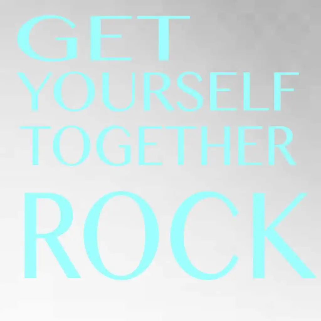 Get Yourself Together Rock