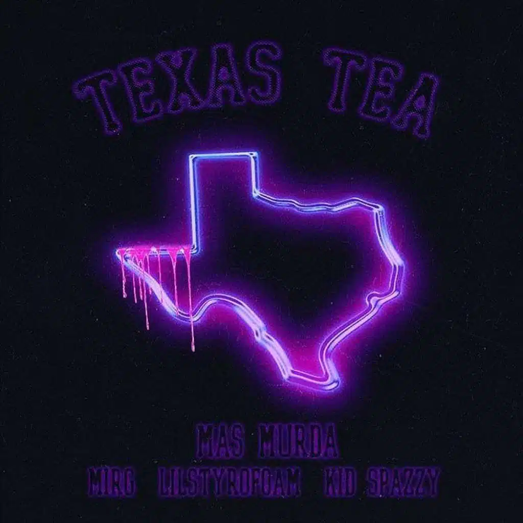 TEXAS TEA (feat. MiRG, LiL STYROFOAM & KiD SpaZZY)