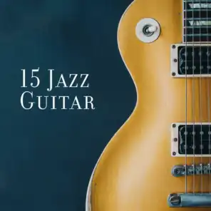 15 Jazz Guitar – Smooth Music to Calm Down, Guitar Sounds, Jazz Relaxation 2019