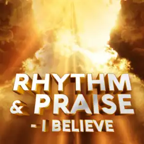 Rhythm & Praise - I Believe