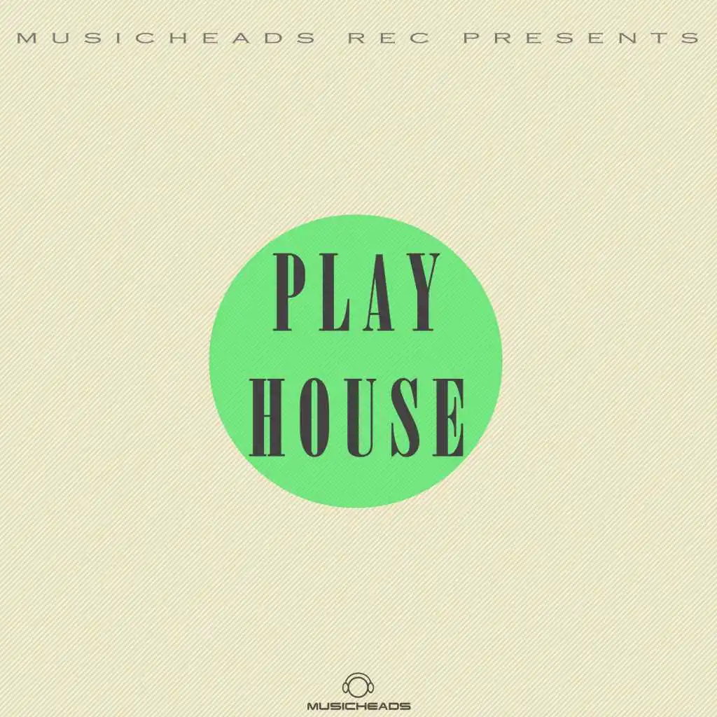 Musicheads Rec Pres. Play House