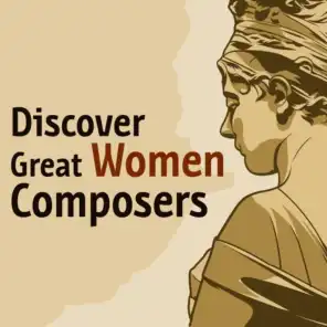Discover Great Women Composers