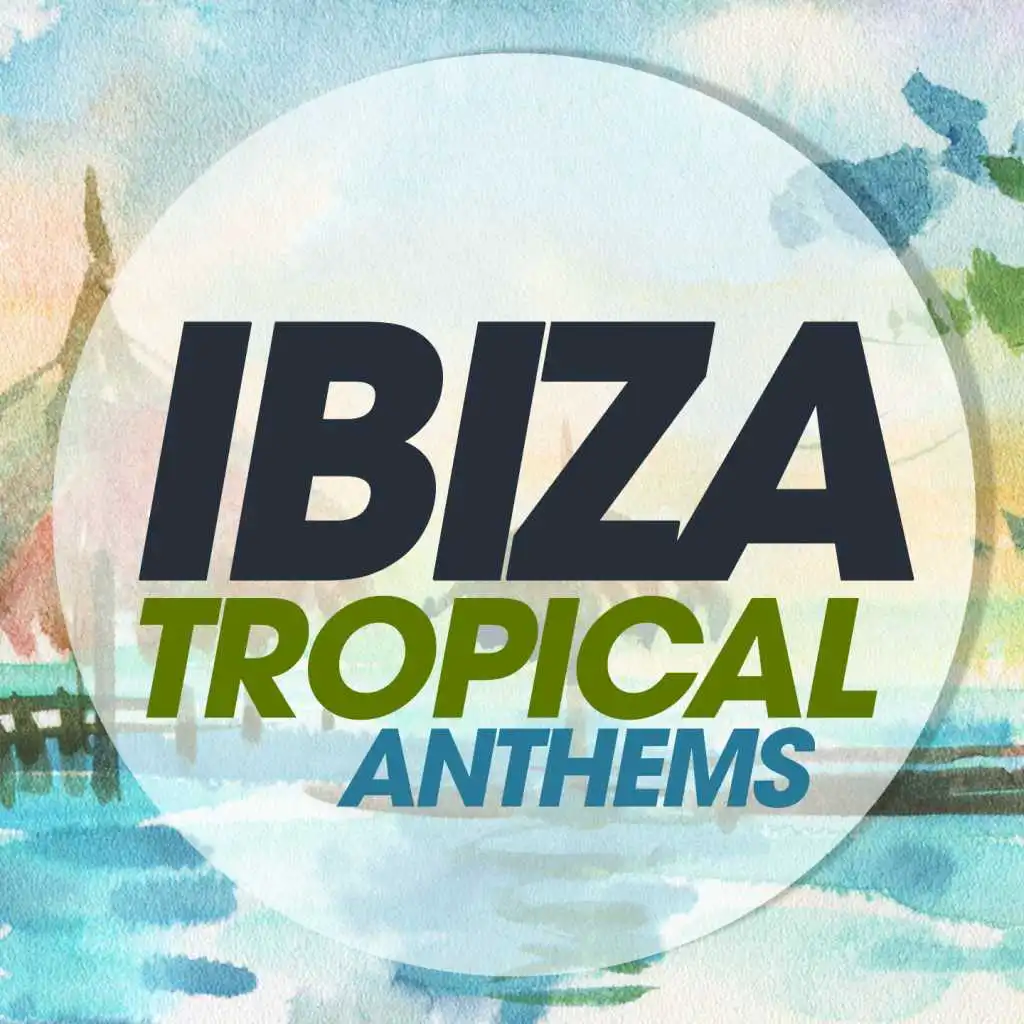 Ibiza Tropical Anthems