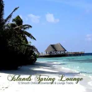 Islands Spring Lounge (12 Smooth Chillout, Downtempo & Lounge Tracks)