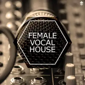 Female Vocal House (feat. Alexa Lusader, Mona Moua, Amiree, Salma, Vivien, Sam Vince & Q'AILA)