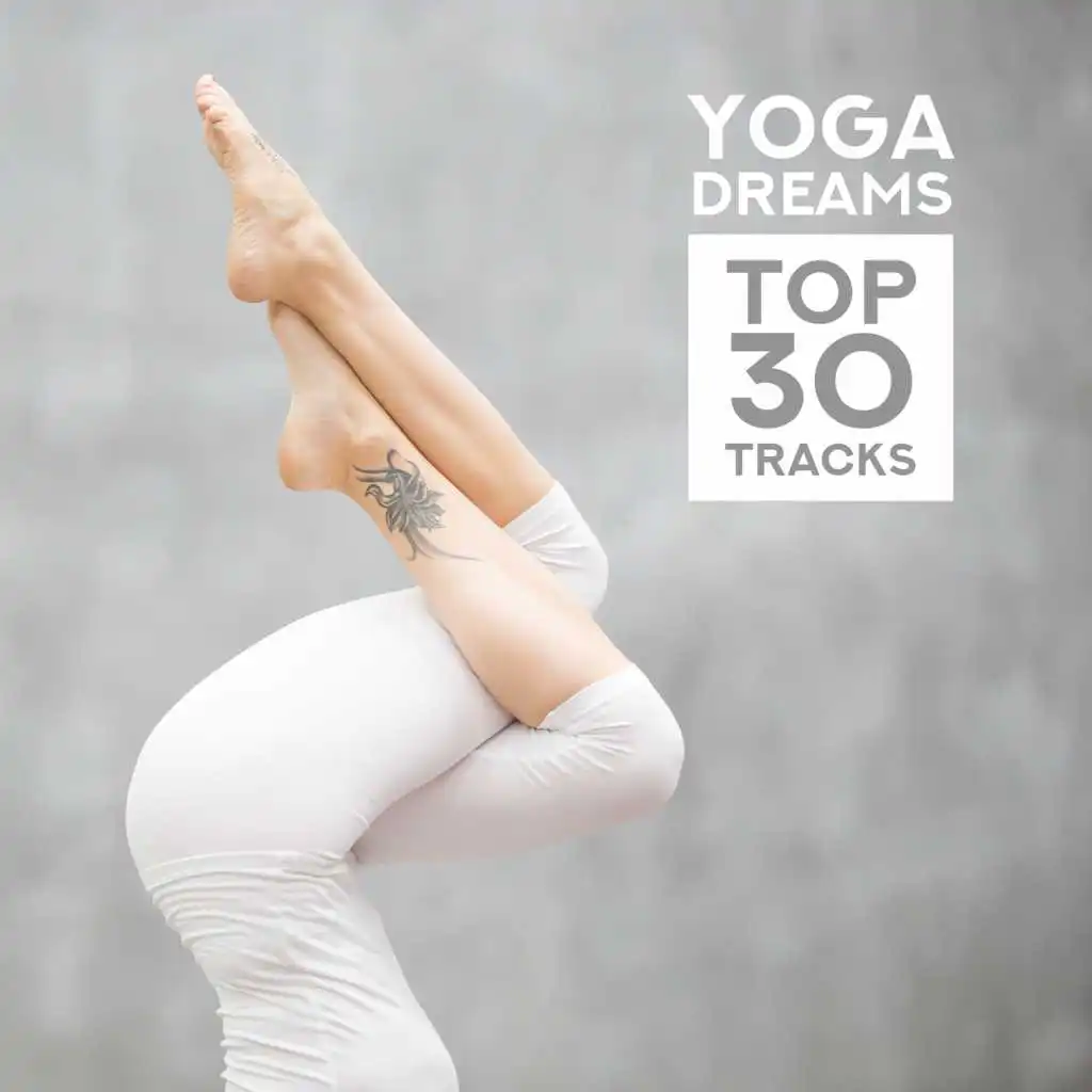 Yoga Dreams – Top 30 Tracks: Relaxing Music to Feel the Rhythm of Your Body, Meditation & Sleep Therapy