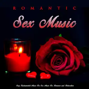 Romantic Sex Music: Sexy Instrumental Music For Sex, Music For Romance and Relaxation