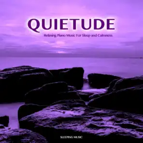 Quietude: Relaxing Piano Music For Sleep and Calmness