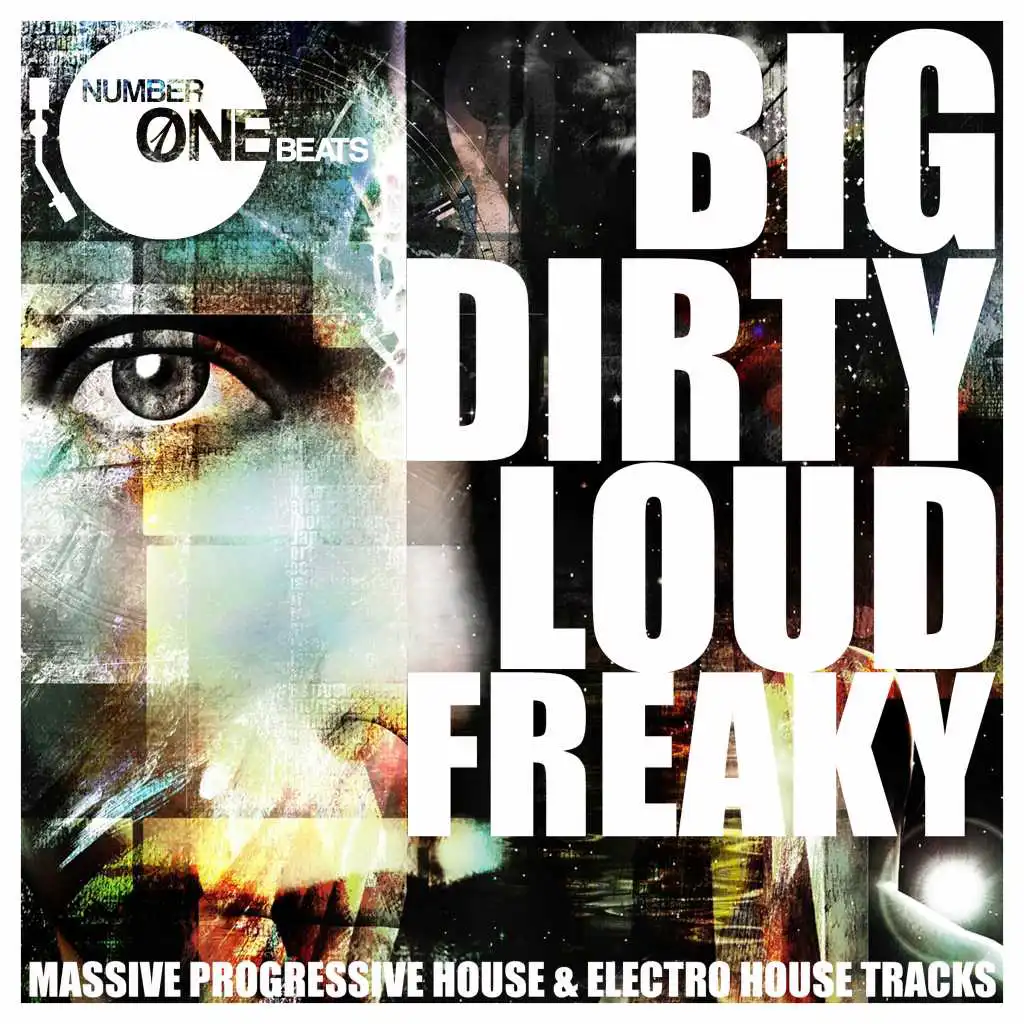Big, Dirty, Loud, Freaky (Massive Progressive House & Electro House Tracks)