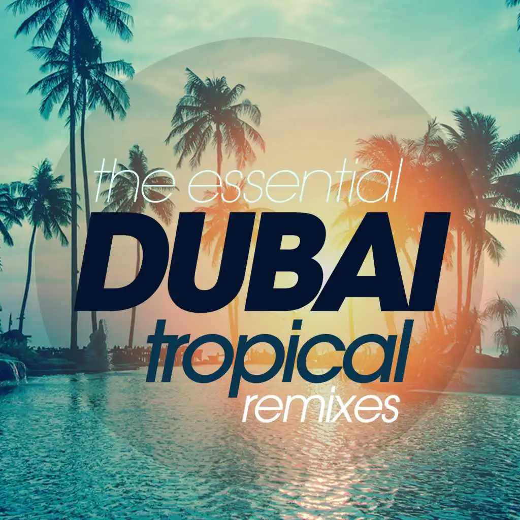 The Essential Dubai Tropical Remixes