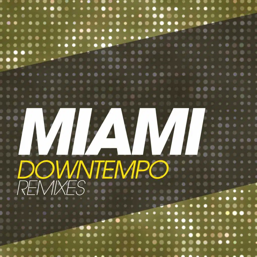 Miami Downtempo Remixes