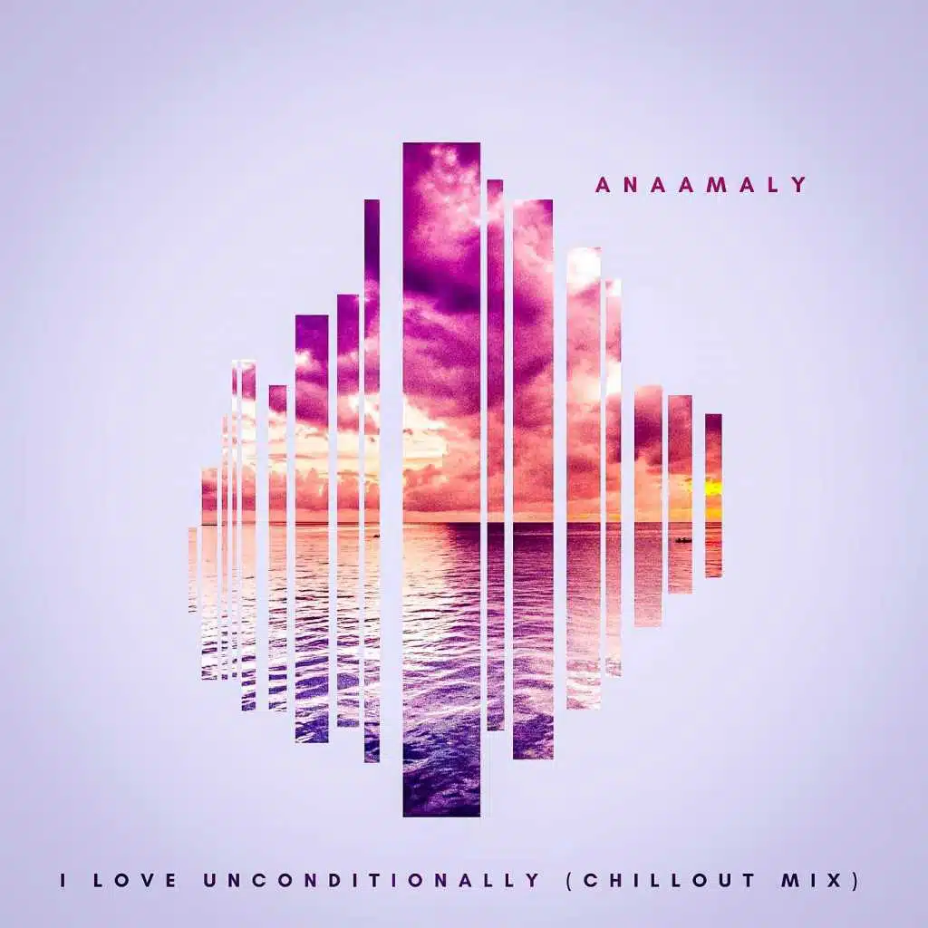 I Love Unconditionally (Chillout Mix)