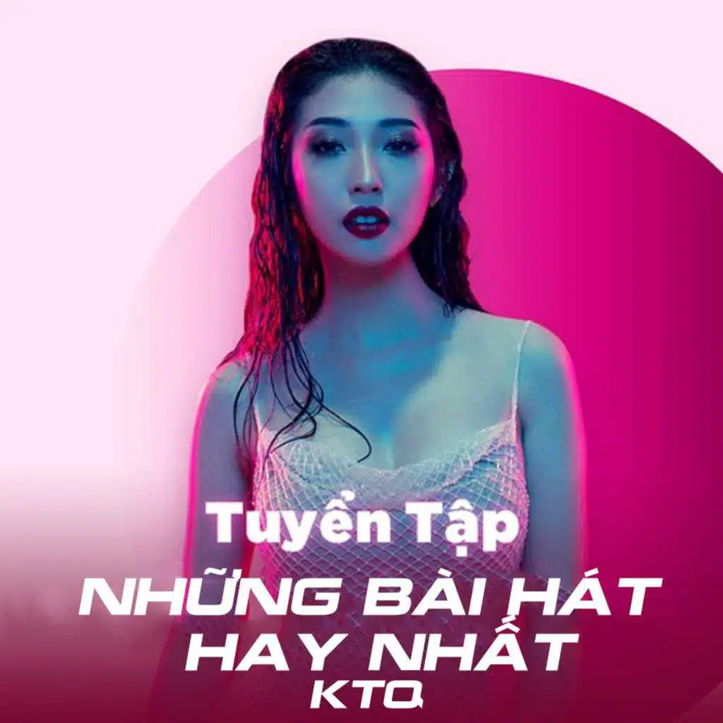 Tuyển Tập Những Bài Hát Hay Nhất KTQ